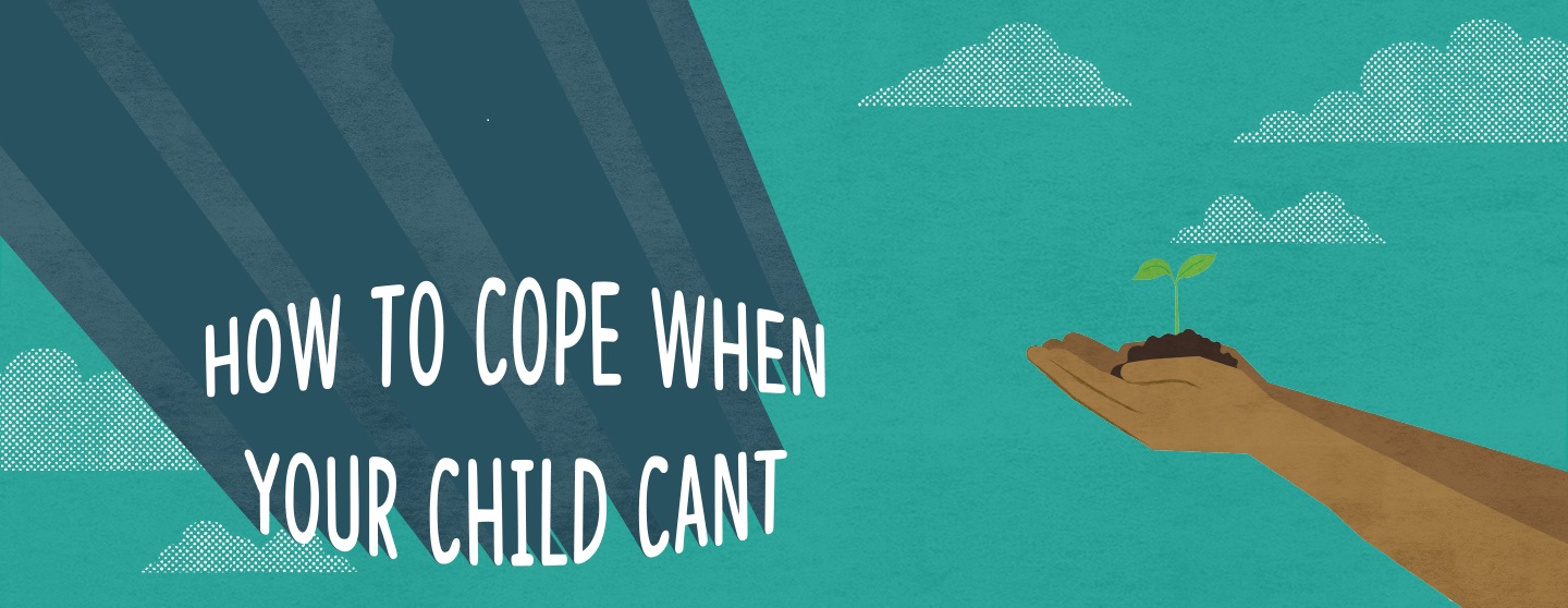 How To Cope When Your Child Can